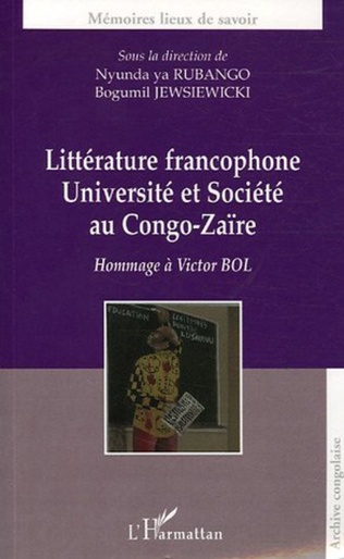 Littérature francophone. Université et société au Congo-Zaïre. Hommage à Victor BOL