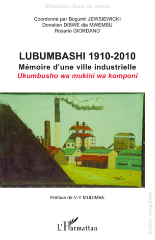 Lubumbashi 1910-2010. Memorie d’une ville industrielle. Ukumbusho wa mukini wa komponi