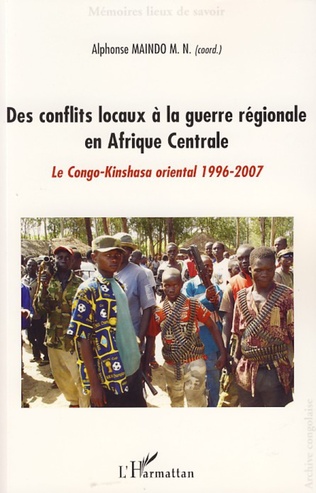 Des conflits locaux à la guerre règionale en Afrique Centrale. Le Congo-Kinshasa oriental 1996-2007
