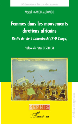 Femmes dans les mouvements chrètiens africains. Rècits de vie à Lumumbashi (R-D CONGO). Prèfoce de Peter Geschiere